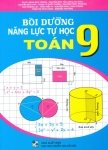 BỒI DƯỠNG NĂNG LỰC TỰ HỌC TOÁN LỚP 9 (Biên soạn theo chương trình GDPT mới)